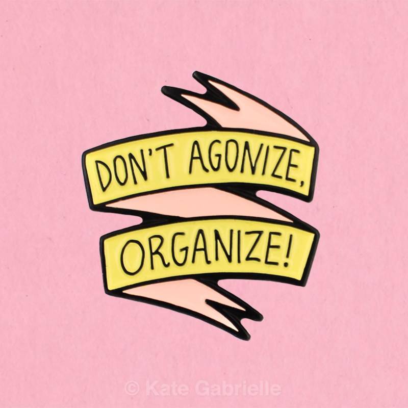 Don't Agonize - Organisiere Anstecknadel/Aus Emaille von sweetandlovely