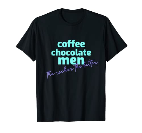 kaffee schokolade herren lustig spruch T-Shirt kaffee schokolade herren lustig spruch T-Shirt von the richer the better for coffee and chocolate fan