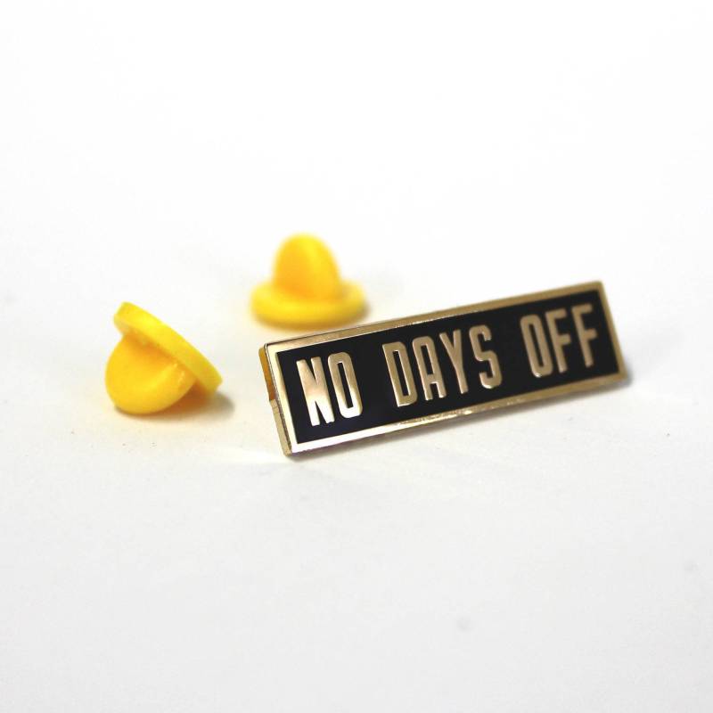 No Days Off Emaille Pin No Days Off Emaille Pin von thequirkytype