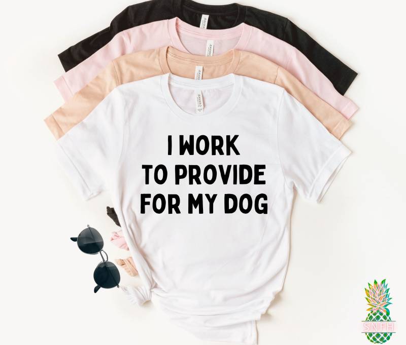 Ich Arbeite, Um Für Meinen Hund Zu Sorgen Dieses Lustige Hundeshirt Ist Ein Tolles Geschenk Hundeliebhaber Oder Hundemama-Shirt von trendythreadsapparel