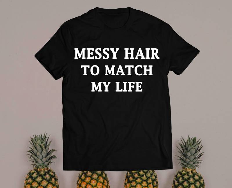 Messy Hair Passend Zu Meinem Leben Dieses Shirt Ist Ein Lustiges Mama Und Tolles Geschenk Für Mama. Das Leben Chaotisch von trendythreadsapparel