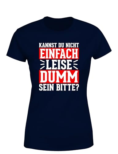 Kannst du Nicht einfach leise dumm Sein Bitte? Damen T-Shirt, Farbe: Navy, Größe: M von tshirtladen