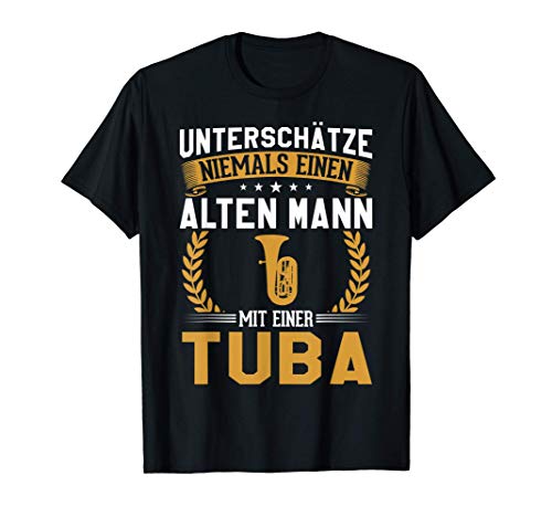 Herren Unterschätze niemals einen alten Mann mit einer Tuba T-Shirt Herren Unterschätze niemals einen alten Mann mit einer Tuba T-Shirt von witzig Tubist Musiker Orchester Instrument Spruch