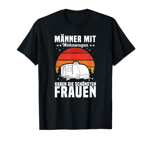 Männer mit Wohnwagen haben die schönsten Frauen Spruch T-Shirt Männer mit Wohnwagen haben die schönsten Frauen Spruch T-Shirt von witzige Camping Sprüche Wohnwagen Sprüche Campen