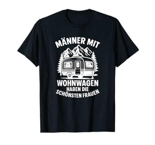 Männer mit Wohnwagen haben die schönsten Frauen Spruch T-Shirt Männer mit Wohnwagen haben die schönsten Frauen Spruch T-Shirt von witzige Camping Sprüche Wohnwagen Sprüche Campen