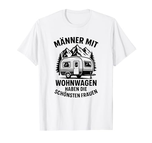 Männer mit Wohnwagen haben die schönsten Frauen Spruch T-Shirt Männer mit Wohnwagen haben die schönsten Frauen Spruch T-Shirt von witzige Camping Sprüche Wohnwagen Sprüche Campen