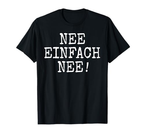 lustige witzige Sprüche Männer Damen Nee einfach Nee T-Shirt von witzige coole Sprüche Männer Frauen Statement Nö