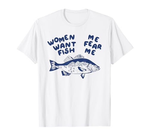 Frauen wollen mich Fisch fürchten mich T-Shirt Frauen wollen mich Fisch fürchten mich T-Shirt von women want me fish fear me shirt