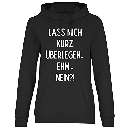 wowshirt Damen Hoodie Lass Mich Kurz Überlegen Ehm Nein Lustiger Spruch, Größe:3XL, Farbe:Black von wowshirt