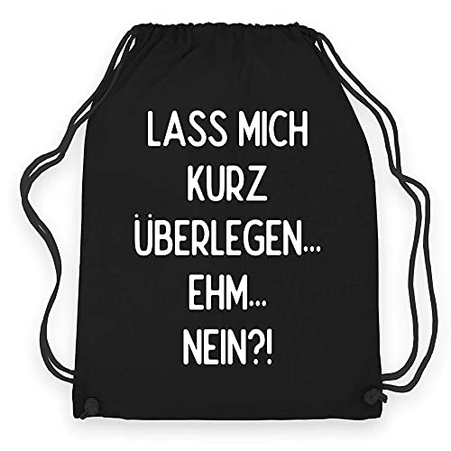 wowshirt Turnbeutel Lass Mich Kurz Überlegen Ehm Nein Lustiger Spruch, Farbe:Black Black von wowshirt