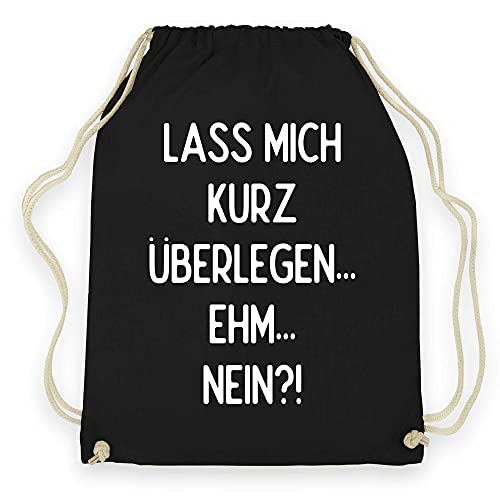 wowshirt Turnbeutel Lass Mich Kurz Überlegen Ehm Nein Lustiger Spruch, Farbe:Black von wowshirt