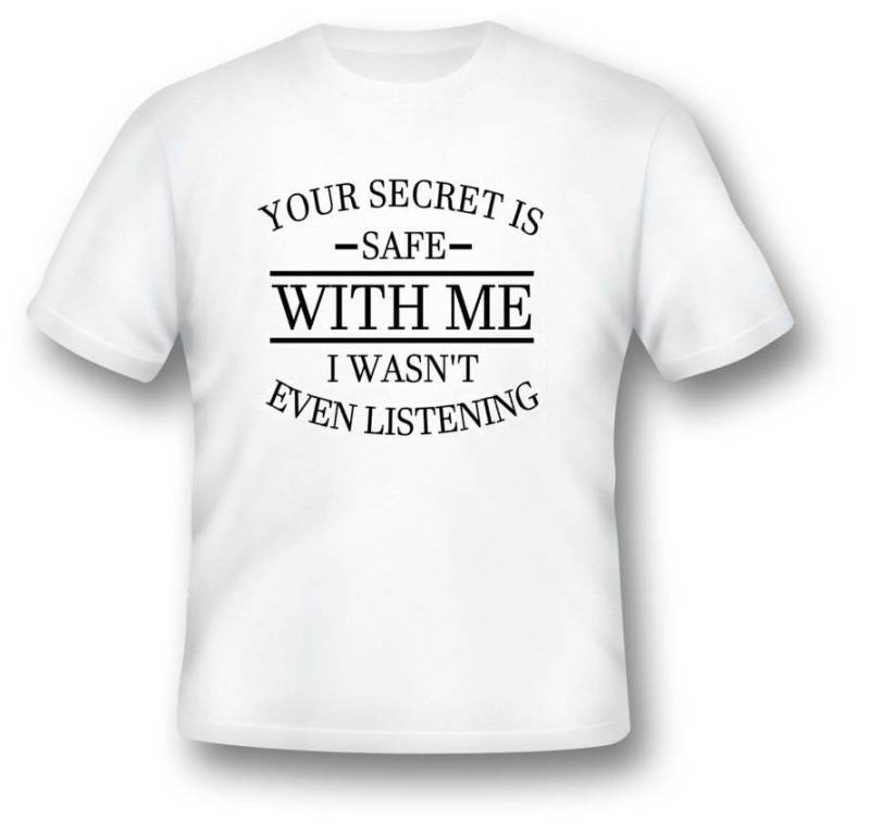 Your Secret Is Safe With Me, I Wasn " T Even Listening | Funny Adult Shirt von xBMcDesigns