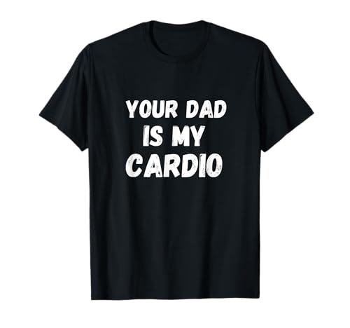 dein Baby-Daddy ist mein Cardio-Shirt T-Shirt von your dad is my cardio woman shirt