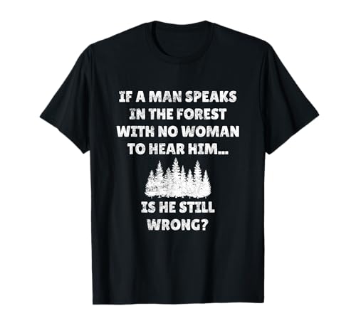 If A Man Speaks In The Forest, lustiges Geschenk für Ehemann T-Shirt If A Man Speaks In The Forest, lustiges Geschenk für Ehemann T-Shirt von zAPz Sarcasm Express Gifts