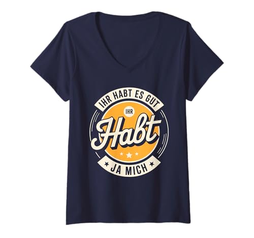 Damen Ihr habt es gut – Ihr habt ja Mich | Fun Design T-Shirt mit V-Ausschnitt Damen Ihr habt es gut – Ihr habt ja Mich | Fun Design T-Shirt mit V-Ausschnitt von zeitzone4design Selbstbewusst & Lustig